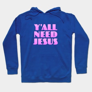 Y'all Need Jesus Hoodie